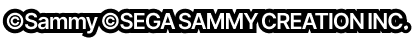 ©Sammy ©SEGA SAMMY CREATION INC.